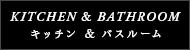 KITCHEN & BATHROOM