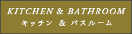 KITCHEN & BATHROOM