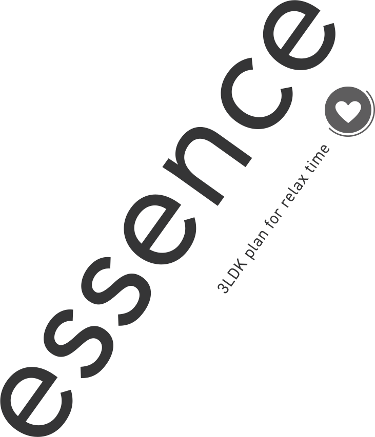 essence 3LDK plan for relax time