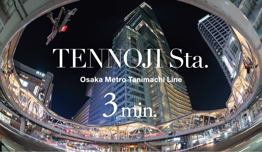 TENNOJI Osaka Metro Tanimachi Line 3min.