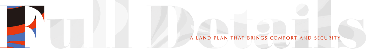 FULL Detailes A LAND PLAN THAT BRINGS COMFORT AND SECURITY