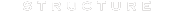 Structure